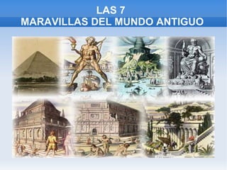 LAS 7  MARAVILLAS DEL MUNDO ANTIGUO 