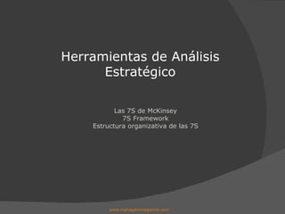 Las 7S de McKinsey 7S Framework Estructura organizativa de las 7S Herramientas de Análisis Estratégico www.managersmagazine.com   