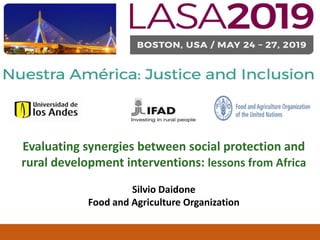 Social Protection - From Protection to Production
Evaluating synergies between social protection and
rural development interventions: lessons from Africa
Silvio Daidone
Food and Agriculture Organization
 