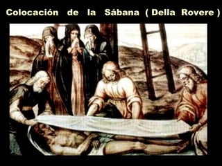 Colocación de la Sábana ( Della Rovere )
 