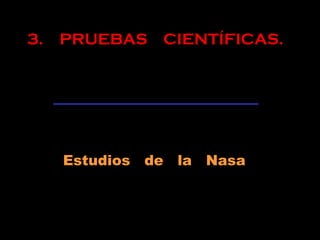 Estudios de la Nasa
3. PRUEBAS CIENTÍFICAS.
 