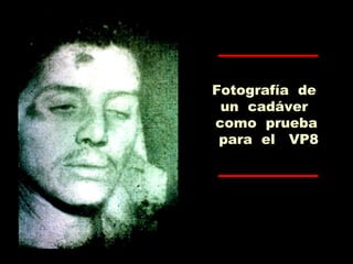 Fotografía de
un cadáver
como prueba
para el VP8
 