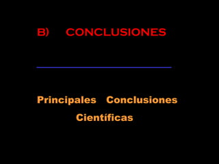 B) CONCLUSIONES
Principales Conclusiones
Científicas
 