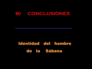 B) CONCLUSIONES
Identidad del hombre
de la Sábana
 