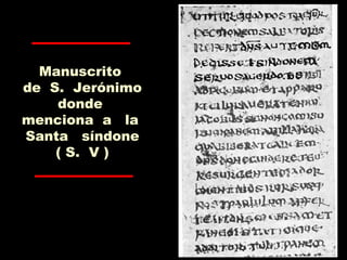 Manuscrito
de S. Jerónimo
donde
menciona a la
Santa síndone
( S. V )
 