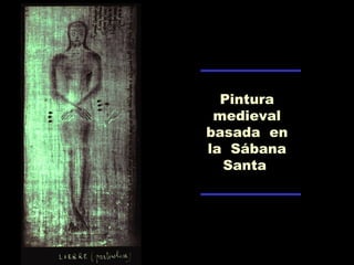 Pintura
medieval
basada en
la Sábana
Santa
 