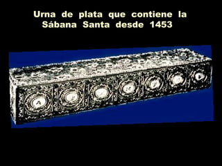 Urna de plata que contiene la
Sábana Santa desde 1453
 