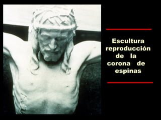 Escultura
reproducción
de la
corona de
espinas
 