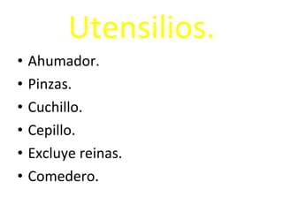 Utensilios. Ahumador. Pinzas. Cuchillo. Cepillo. Excluye reinas. Comedero. 