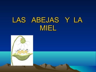 LAS  ABEJAS  Y  LA  MIEL 