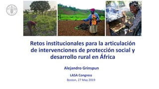 TITLE
Retos institucionales para la articulación
de intervenciones de protección social y
desarrollo rural en África
Alejandro Grinspun
LASA Congress
Boston, 27 May 2019
 