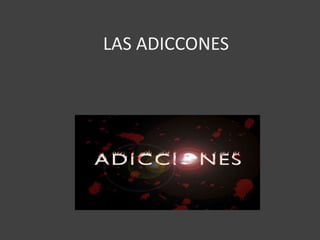 LAS ADICCONES