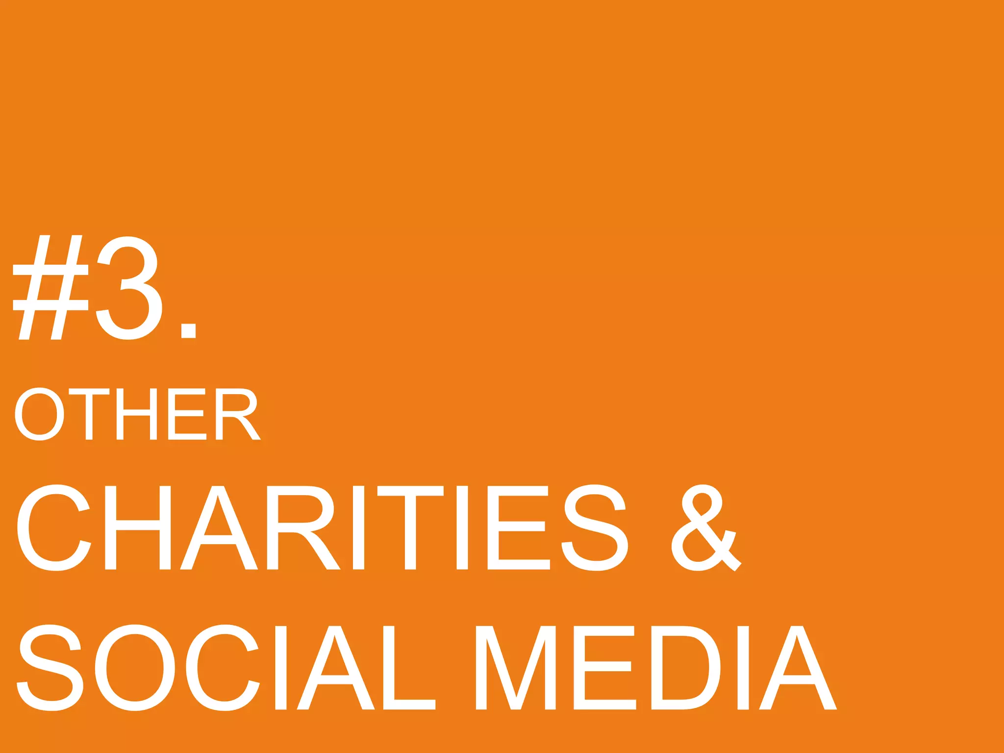 #3.
OTHER
CHARITIES &
SOCIAL MEDIA
 
