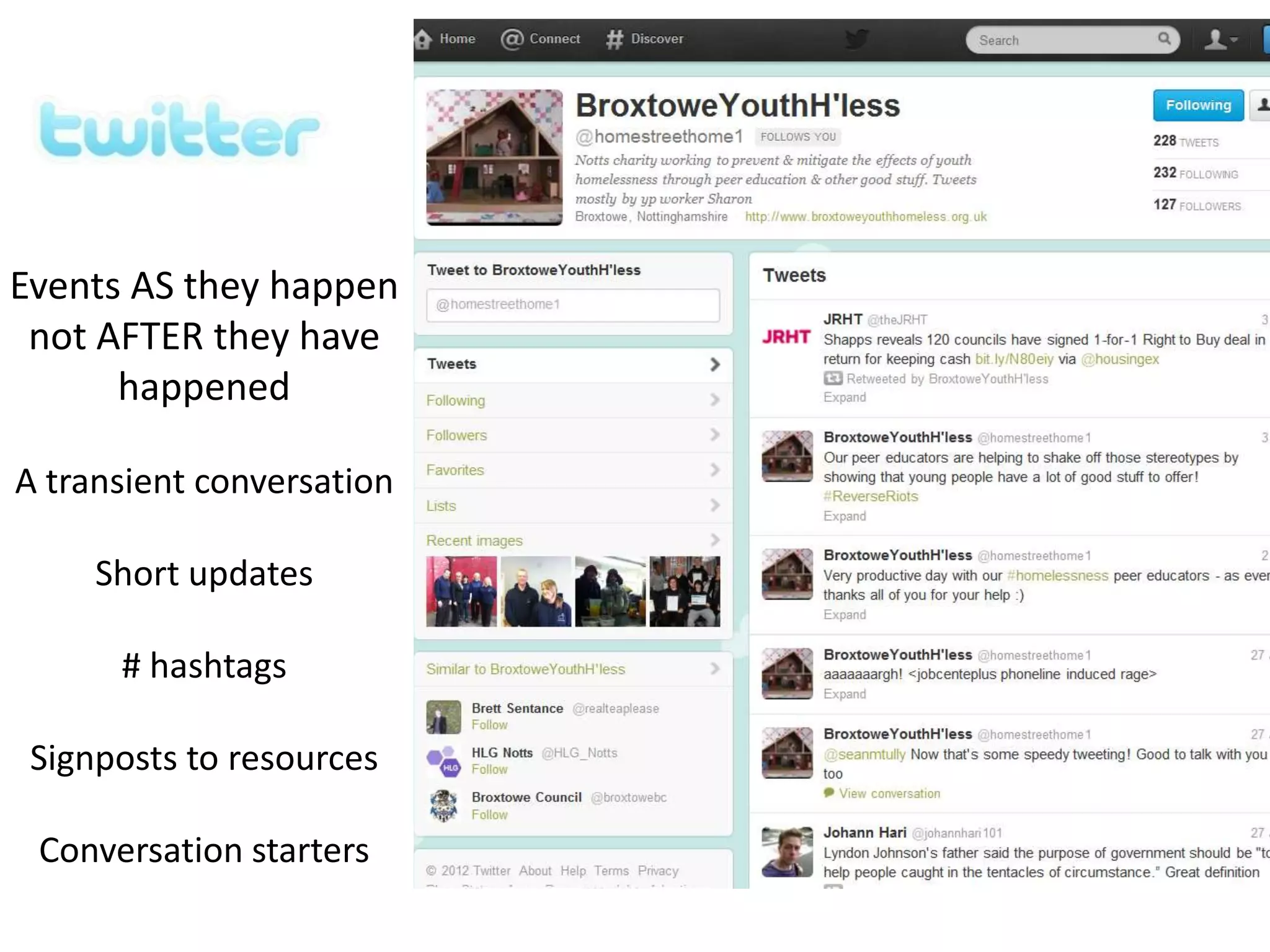 Events AS they happen
 not AFTER they have
      happened

A transient conversation

     Short updates

      # hashtags

 Signposts to resources

 Conversation starters
 