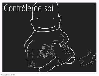 Contrôle de soi.




Thursday, October 13, 2011
 