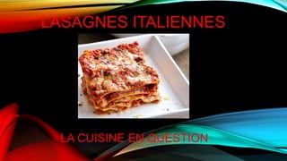 LASAGNES ITALIENNES
LA CUISINE EN QUESTION
 