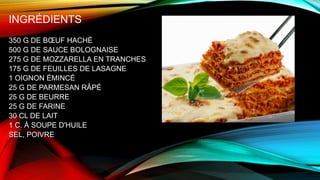 INGRÉDIENTS
350 G DE BŒUF HACHÉ
500 G DE SAUCE BOLOGNAISE
275 G DE MOZZARELLA EN TRANCHES
175 G DE FEUILLES DE LASAGNE
1 OIGNON ÉMINCÉ
25 G DE PARMESAN RÂPÉ
25 G DE BEURRE
25 G DE FARINE
30 CL DE LAIT
1 C. À SOUPE D'HUILE
SEL, POIVRE
 