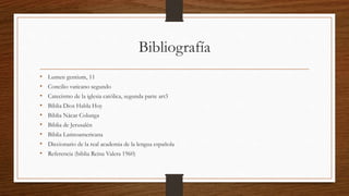 Bibliografía
• Lumen gentium, 11
• Concilio vaticano segundo
• Catecismo de la iglesia católica, segunda parte art3
• Biblia Dios Habla Hoy
• Biblia Nácar Colunga
• Biblia de Jerusalén
• Biblia Latinoamericana
• Diccionario de la real academia de la lengua española
• Referencia (biblia Reina Valera 1960)
 