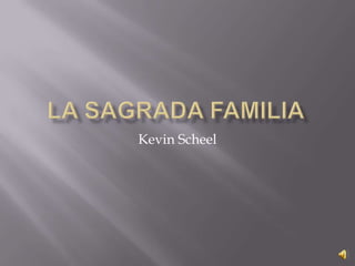 La SagradaFamilia Kevin Scheel 