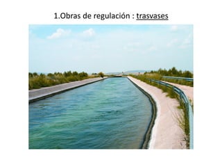 1.Obras de regulación : trasvases
 