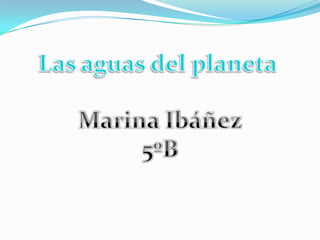 Las aguas del planeta Marina Ibáñez 5ºB 