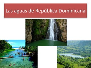 Las aguas de República Dominicana 
 