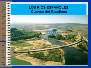 LOS RÍOS ESPAÑOLES
 Cuenca del Guadiana
 