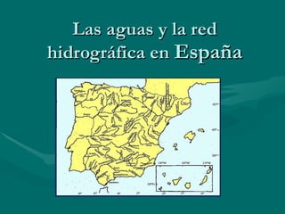 Las aguas y la red hidrográfica en  España 