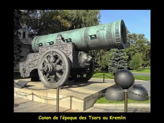 Canon de l’époque des Tsars au Kremlin
 