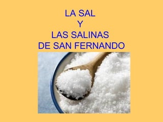 LA SAL
Y
LAS SALINAS
DE SAN FERNANDO
 