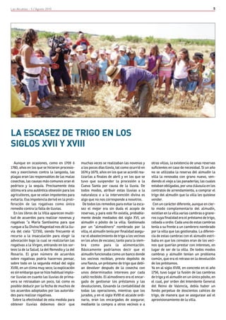 Las Alcublas - 5 / Agosto 2010                                                                                                           5




LA ESCASEZ DE TRIGO EN LOS
SIGLOS XVII Y XVIII
  Aunque en ocasiones, como en 1709 ó          muchas veces se realizaban las novenas y        otras villas, la existencia de unas reservas
1780, años en los que se hicieron procesio-    a los pocos días llovía, tal como ocurrió en    suficientes en caso de necesidad. Si un año
nes y exorcismos contra la langosta, las       1674 y 1679, años en los que se acordó rea-     no se utilizaba la reserva del almudín la
plagas eran las responsables de las malas      lizarlas a finales de abril y en los que se     villa la renovaba con grano nuevo, ven-
cosechas, las causas más comunes eran el       tuvo que suspender la procesión a la            diendo el viejo a las panaderías, las cuales
pedrisco y la sequía. Precisamente ésta        Cueva Santa por causa de la lluvia. De          estaban obligadas, por una cláusula en los
última era una auténtica obsesión para los     todos modos, atribuir estas lluvias a la        contratos de arrendamiento, a comprar el
agricultores, que se veían impotentes para     naturaleza o a la intervención divina es        trigo del almudín que la villa les quisiese
evitarla. Esa impotencia derivó en la proli-   algo que no nos corresponde a nosotros.         vender.
feración de las rogativas como único            De todos los remedios para evitar la esca-      Con un carácter diferente, aunque en cier-
remedio contra la falta de lluvias.            sez el mejor era sin duda el acopio de          to modo complementario del almudín,
  En los libros de la Villa aparecen multi-    reservas, y para este fin existía, probable-    existían en la villa varias cambras o grane-
tud de acuerdos para realizar novenas y        mente desde mediados del siglo XVI, un          ros cuya finalidad era el préstamo de trigo,
rogativas “a María Santíssima para que         almudín o pósito de la villa. Gestionado        cebada u ordio. Cada una de estas cambras
ruegue a Su Divina Magestad nos dé la llu-     por un “almodinero“ nombrado por la             tenía a su frente a un cambrero nombrado
via del cielo “(1739), siendo frecuente el     villa, el almudín tenía por finalidad asegu-    por la villa que las gestionaba. La diferen-
recurso a la insaculación para elegir la       rar el abastecimiento de trigo a los vecinos    cia de estas cambras con el almudín estri-
advocación bajo la cual se realizarían las     en los años de escasez, tanto para la siem-     baba en que los cereales eran de los veci-
rogativas a la Virgen, entrando en los sor-    bra como para la alimentación.                  nos que querían prestar con intereses, en
teos la de la Salud, la del Remedio y la del   Básicamente podríamos decir que el              lugar de ser de la villa. De todos modos
Rosario. El gran número de acuerdos            almudín funcionaba como un banco donde          cambras y almudín tenían un problema
sobre rogativas podría hacernos pensar,        los vecinos recibían, previo depósito de        común, que era el retraso en la devolución
sobre todo en la segunda mitad del siglo       una fianza, un préstamo de trigo que debí-      de los préstamos.
XVIII, en un clima muy seco; la explicación    an devolver después de la cosecha con           Ya en al siglo XVIII, en concreto en el año
es sin embargo que se hizo habitual implo-     unos determinados intereses por cada            1756, tuvo lugar la fusión de las cambras
rar lluvias en cuanto las lluvias de prima-    cahíz recibido. El almodinero era el encar-     de trigo y el almudín en un único pósito, en
vera se retrasaban un poco, tal como es        gado de gestionar los préstamos y las           el cual, por orden del Intendente General
posible deducir por la fecha de muchos de      devoluciones, llevando la contabilidad de       del Reino de Valencia, debía haber un
los acuerdos adoptados por las autorida-       todas las operaciones, mientras que los         fondo perpetuo de doscientos cahíces de
des para realizar rogativas.                   jurados, y en el siglo XVIII el alcalde ordi-   trigo, de manera que se asegurase así el
 Sobre la efectividad de esta medida para      nario, eran los encargados de asegurar,         aprovisionamiento de la villa.
obtener lluvias debemos decir que              mediante la compra a otros vecinos o a
 