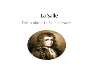 La Salle
This is about La Salle answers.
 