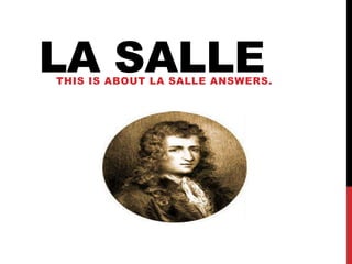 LA SALLE
THIS IS ABOUT LA SALLE ANSWERS.
 