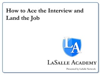 How to Ace the Interview and Land the Job Presented by LaSalle Network 