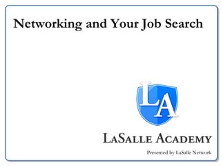 Networking and Your Job Search Presented by LaSalle Network 
