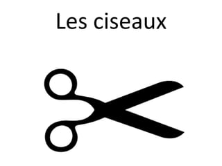 Les ciseaux
 