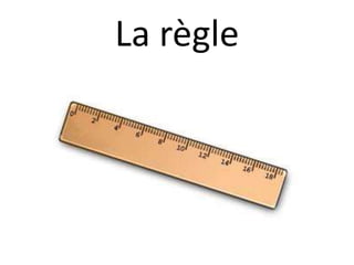 La règle
 
