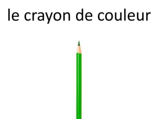 le crayon de couleur
 