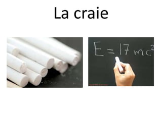 La craie
 