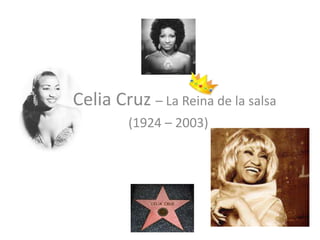 Celia Cruz – La Reina de la salsa                   (1924 – 2003)