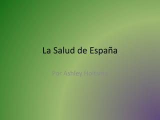 La Salud de España
Por Ashley Hoitsma
 