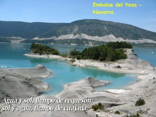 Agua y sol, tiempo de requesón;  sol y agua, tiempo de cuajada. Embalse del Yesa -  Navarra 