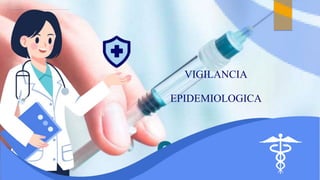 VIGILANCIA
EPIDEMIOLOGICA
 