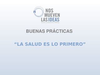 BUENAS PRÁCTICAS

“LA SALUD ES LO PRIMERO”
 