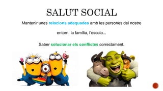 Mantenir unes relacions adequades amb les persones del nostre
entorn, la família, l’escola...
Saber solucionar els conflictes correctament.
 