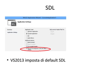 SDL

●

VS2013 imposta di default SDL

 