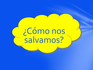 ¿Cómo nos
salvam0s?
 