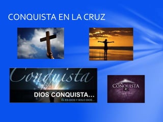 CONQUISTA EN LA CRUZ
 