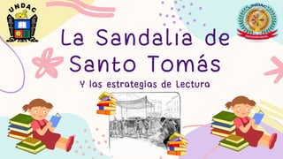 La Sandalia de
Santo Tomás
Y las estrategias de Lectura
 