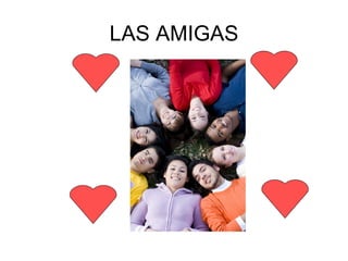 LAS AMIGAS
 